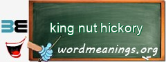 WordMeaning blackboard for king nut hickory